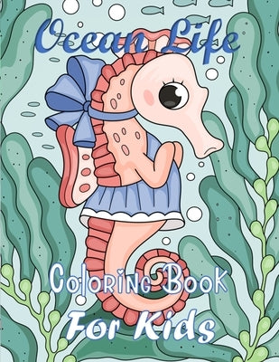 Ocean Life Coloring Book For Kids: Coloring book for kids age 6-8, 9-12, Coloring Books for Elementary Kids, Coloring Books, Ocean Coloring Book, Sea by Kimble, Tina