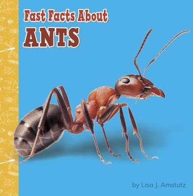 Fast Facts about Ants by Amstutz, Lisa J.