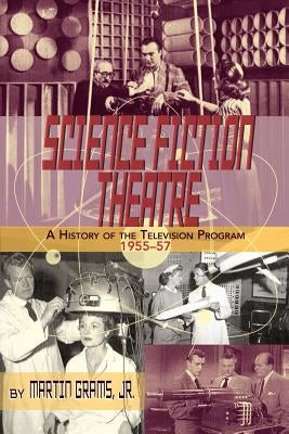 Science Fiction Theatre a History of the Television Program, 1955-57 by Grams, Martin, Jr.