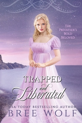Trapped & Liberated: The Privateer's Bold Beloved by Wolf, Bree