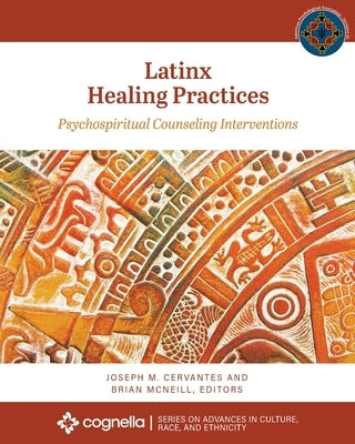 Latinx Healing Practices: Psychospiritual Counseling Interventions by Cervantes, Joseph M.