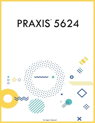 Praxis 5624 by Roosevelt, Sage L.