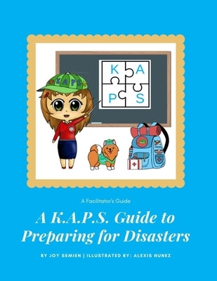 A K.A.P.S. Guide to Preparing for Disasters: A Facilitators Guide by Semien, Joy