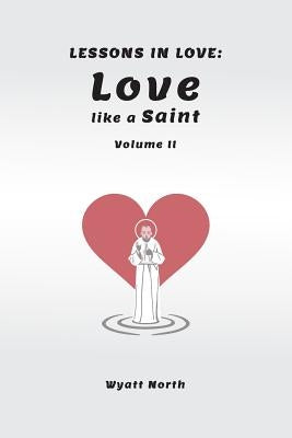 Lessons in Love: Love like a Saint by North, Wyatt