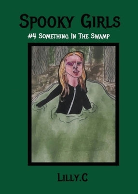 Spooky Girls #4 Something In The Swamp by C, Lilly