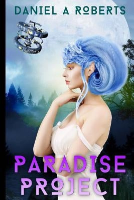 Paradise Project by Roberts, Daniel a.