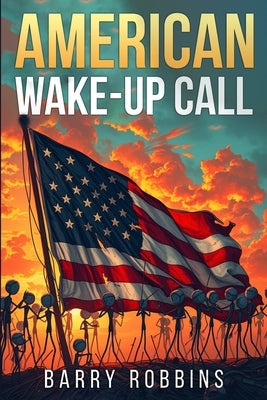 American Wake-Up Call by Robbins, Barry