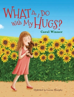 What Do I Do With My Hugs? by Winner, Carol a.