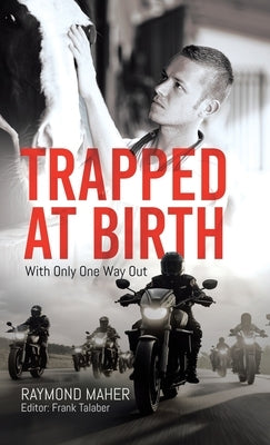 Trapped at Birth: With Only One Way Out by Maher, Raymond