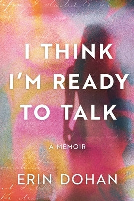 I Think I'm Ready to Talk by Dohan, Erin