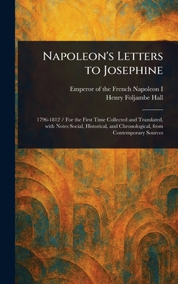 Napoleon's Letters to Josephine by Napoleon I., Emperor Of the French