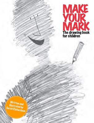 Make Your Mark: The Drawing Book for Children by Richardson, Sarah