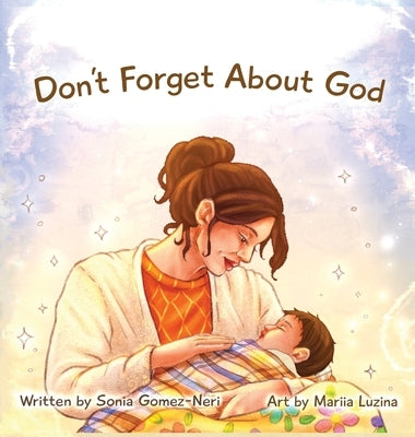 Don't Forget About God by Gomez Neri, Sonia Isabel