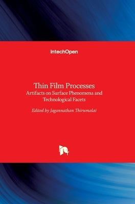 Thin Film Processes: Artifacts on Surface Phenomena and Technological Facets by Thirumalai, Jagannathan