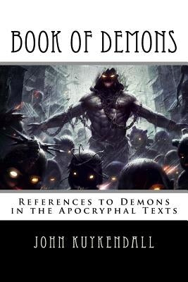 Book of Demons: References to Demons in the Apocryphal Texts by Kuykendall, John