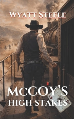 McCoy's High Stakes: A Classic Western Novel by Steele, Wyatt