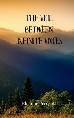 The Veil Between Infinite Voices by Prescott, Eleanor