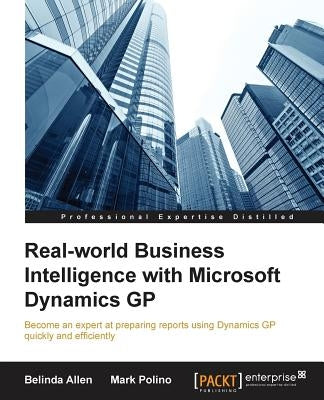 Real-world Business Intelligence with Microsoft Dynamics GP 2013 by Allen, Belinda