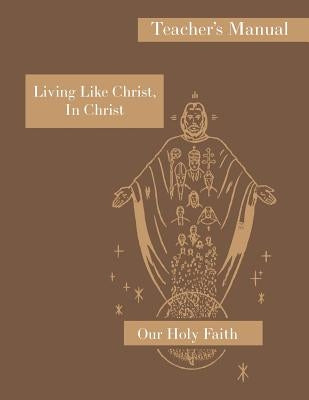 Living Like Christ, In Christ: Teacher's Manual: Our Holy Faith Series by Eugene, Sister M.