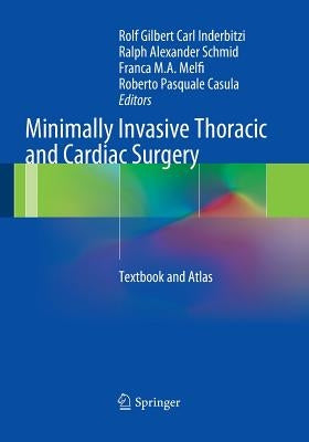 Minimally Invasive Thoracic and Cardiac Surgery: Textbook and Atlas by Inderbitzi, Rolf Gilbert Carl