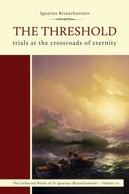 The Threshold: Trials at the Crossroads of Eternity by Brianchaninov, Ignatius