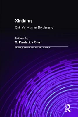 Xinjiang: China's Muslim Borderland by Starr, S. Frederick