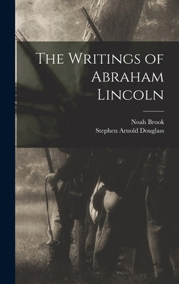 The Writings of Abraham Lincoln by Brook, Noah