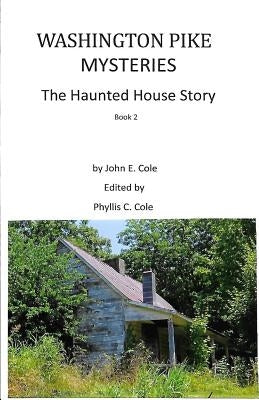 Washington Pike Mysteries: The Haunted House Story by Cole, John E.