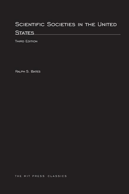 Scientific Societies in the United States, third edition by Bates, Ralph S.