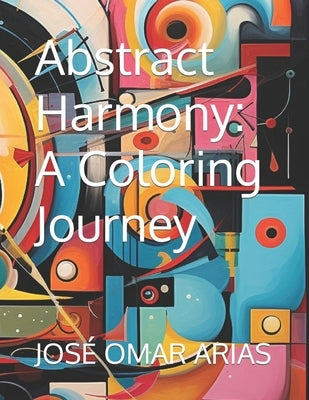 Abstract Harmony: A Coloring Journey by Arias, José Omar