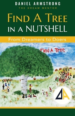 Find A Tree in a Nutshell: From Dreamers to Doers by Armstrong, Daniel