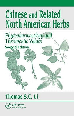 Chinese and Related North American Herbs: Phytopharmacology and Therapeutic Values by Li, Thomas S. C.