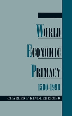 World Economic Primacy: 1500-1990 by Kindleberger, Charles P.