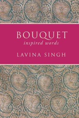 Bouquet: inspired words by Singh, Lavina
