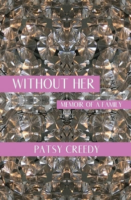 Without Her: Memoir of a Family by Creedy, Patsy