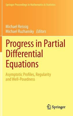 Progress in Partial Differential Equations: Asymptotic Profiles, Regularity and Well-Posedness by Reissig, Michael