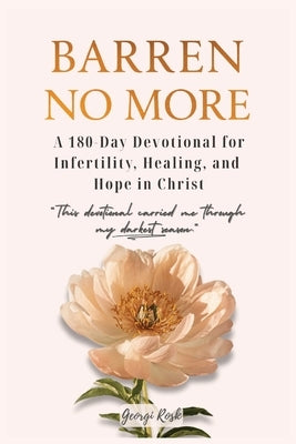 Barren no more: A 180-day devotional for infertility, healing, and hope in Christ by Rosk, Georgi
