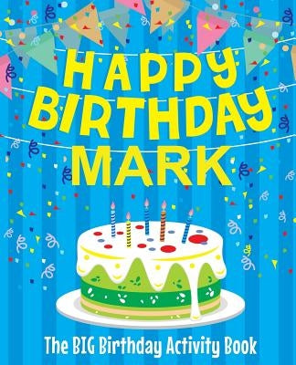 Happy Birthday Mark - The Big Birthday Activity Book: (Personalized Children's Activity Book) by Birthdaydr