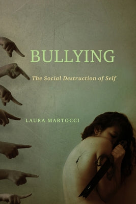 Bullying: The Social Destruction of Self by Martocci, Laura