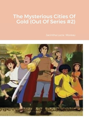 The Mysterious Cities Of Gold (Out Of Series #2) by Moreau, Jacintha Lucia