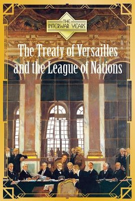 The Treaty of Versailles and the League of Nations by Byers, Ann