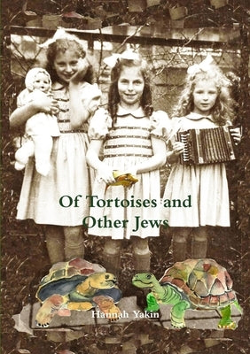 Of Tortoises and Other Jews by Yakin, Hannah