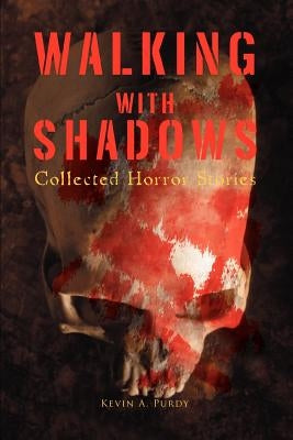 Walking with Shadows: Collected Horror Stories by Purdy, Kevin A.