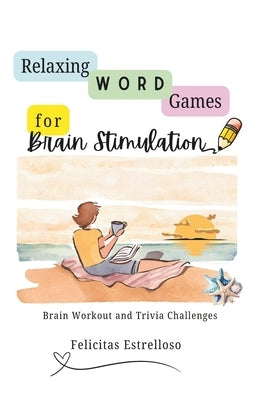Relaxing Word Games for Brain Stimulation: Brain Work-out and Trivia Challenges by Estrelloso, Felicitas