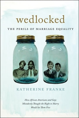 Wedlocked: The Perils of Marriage Equality by Franke, Katherine