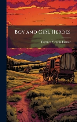 Boy and Girl Heroes by Farmer, Florence Virginia