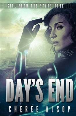 Girl from the Stars Book 3: Day's End by Alsop, Cheree Lynn