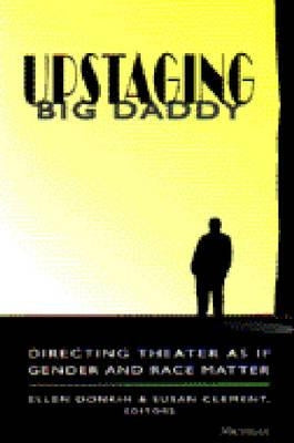 Upstaging Big Daddy: Directing Theater as If Gender and Race Matter by Donkin, Ellen