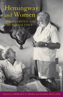 Hemingway and Women: Female Critics and the Female Voice by Broer, Lawrence R.