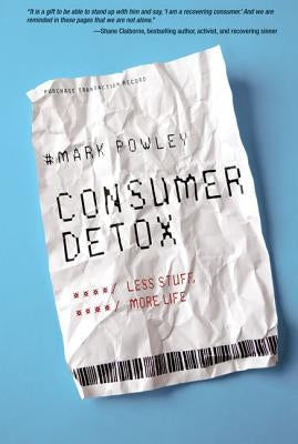 Consumer Detox: Less Stuff, More Life by Powley, Mark